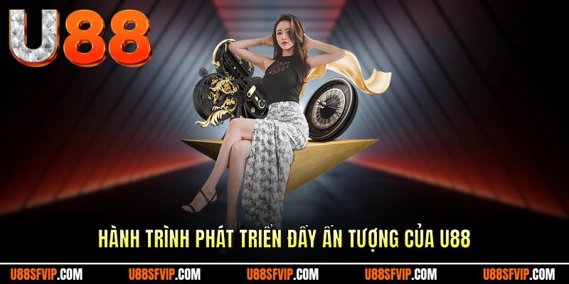 Hành trình phát triển đầy ấn tượng của U88