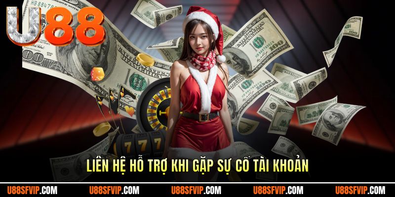 Liên hệ với hệ thống nếu có sự cố