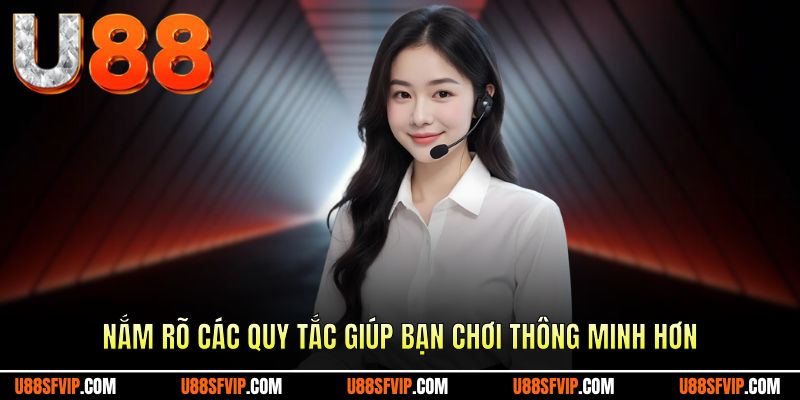 Nắm rõ các quy tắc giúp bạn chơi thông minh hơn