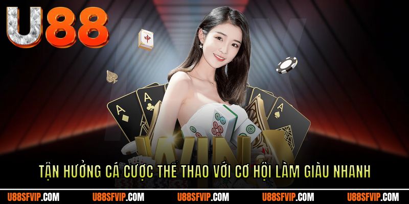 Tận hưởng cá cược thể thao với cơ hội làm giàu nhanh